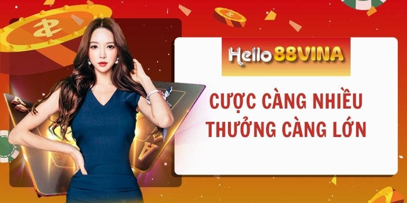 Khuyến mãi cược càng nhiều thưởng càng lớn cho thành viên HELLO88