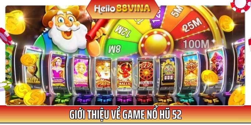 Nổ hũ 52 là game đổi thưởng được cộng động cược thủ ưa chuộng