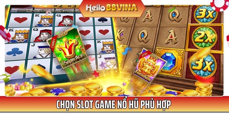 Người chơi cần chọn slot game yêu thích, phù hợp với khả năng, độ hiểu biết của bạn