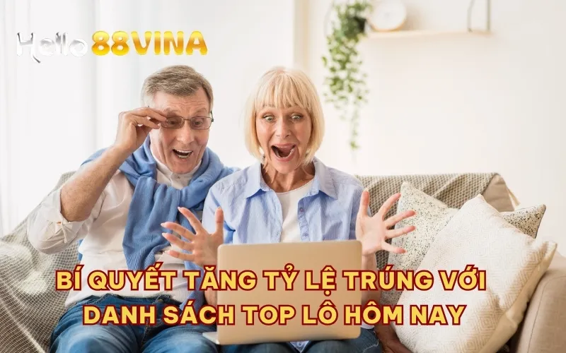 Bí quyết tăng tỷ lệ trúng với danh sách top lô hôm nay