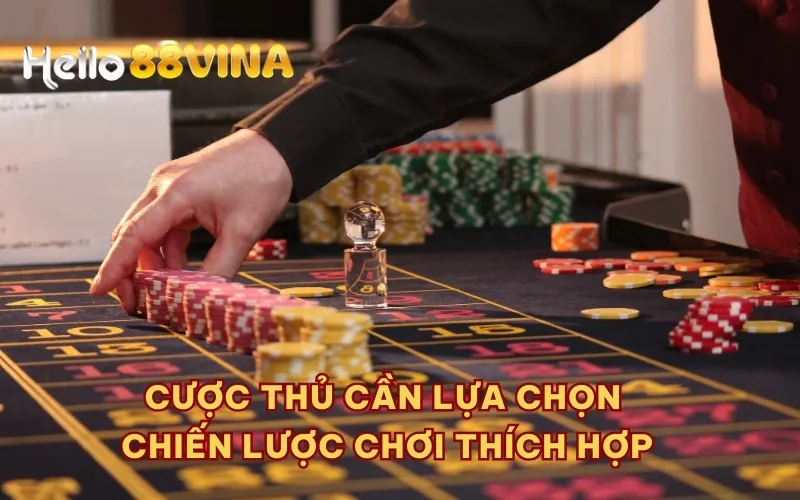 Cược thủ cần lựa chọn chiến lược chơi thích hợp