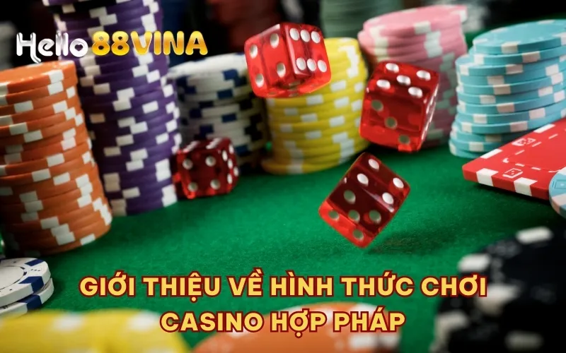 Giới thiệu về hình thức chơi casino hợp pháp