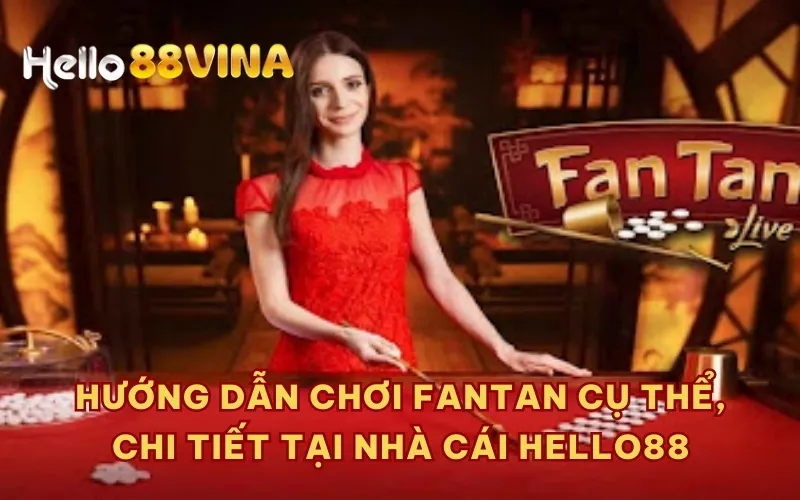 Hướng dẫn chơi Fantan cụ thể, chi tiết tại nhà cái HELLO88