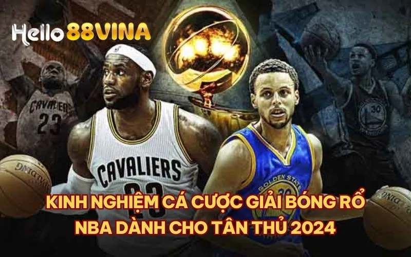 Kinh nghiệm cá cược giải bóng rổ NBA dành cho tân thủ 2024