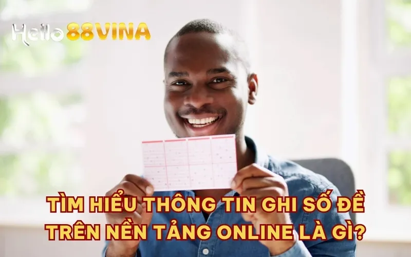 Tìm hiểu thông tin ghi số đề trên nền tảng online là gì?